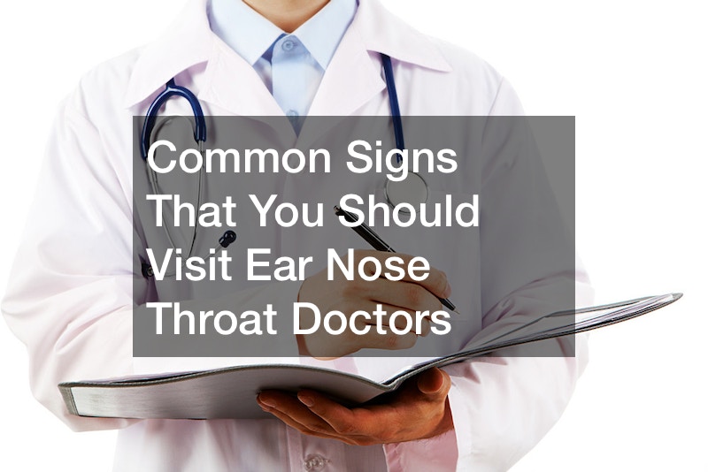 Common Signs That You Should Visit Ear Nose Throat Doctors - Medical ...