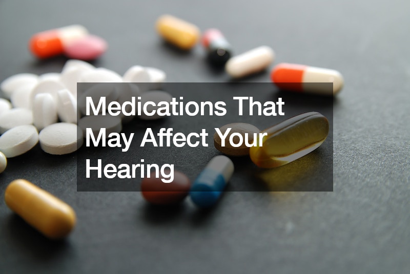 Medications That May Affect Your Hearing Medical Bulletin