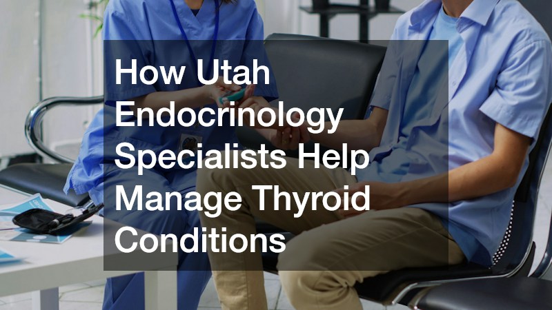 How Utah Endocrinology Specialists Help Manage Thyroid Conditions